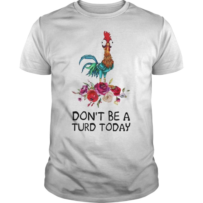 Hei Hei Don't Be A Turd Today Shirt